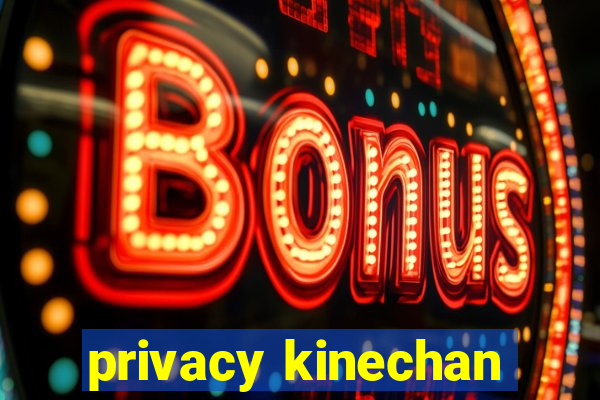 privacy kinechan